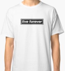 Live Forever - OASIS Band Tribute Classic T-Shirt