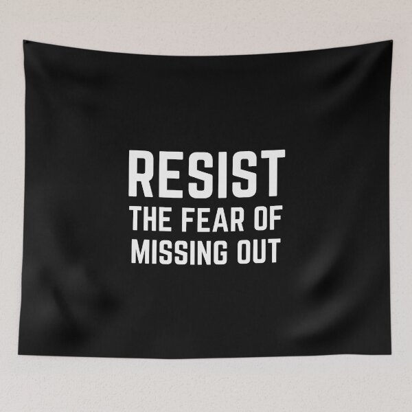 Item preview, Resist The Fear Of Missing Out designed and sold by QuotesAreFun.