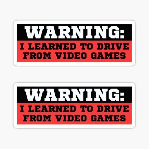Warning I Learned To Drive From Video Games Sticker For Sale By Tribaltattoo Redbubble 