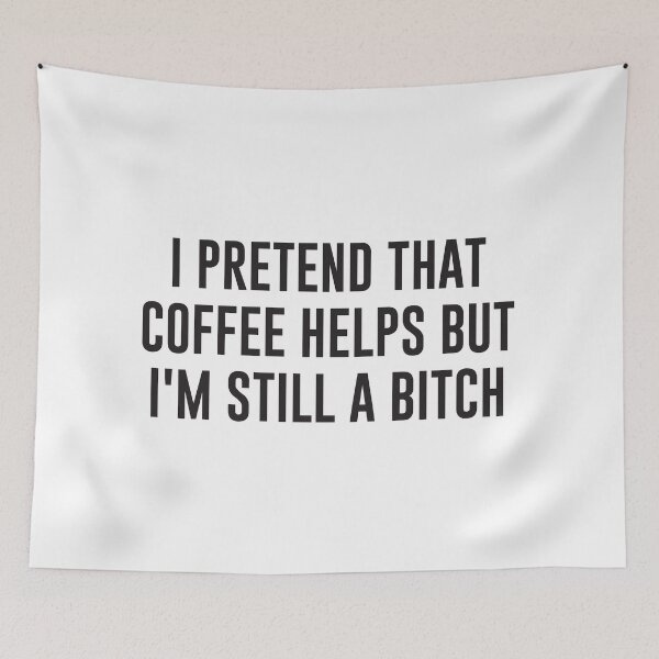 Item preview, I pretend that coffee helps, but I'm still a bitch designed and sold by Designs111.