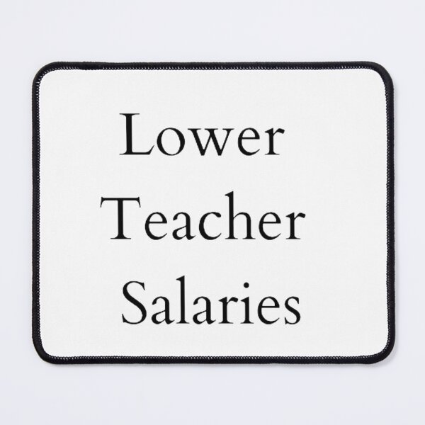 Item preview, Lower teacher salaries t-shirt designed and sold by SenhajiWorld.