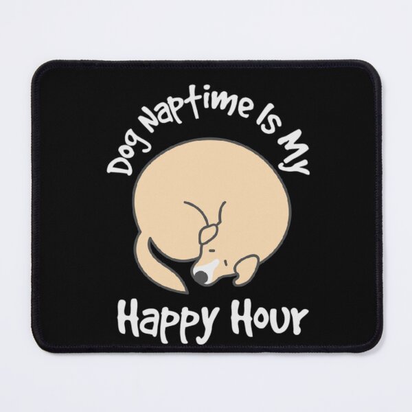Item preview, Dog Naptime Is My Happy Hour designed and sold by Nesro34.