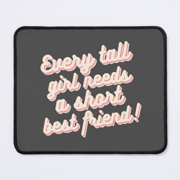 Item preview, Every Tall Girl Needs A Short Best Friend designed and sold by karolaan.
