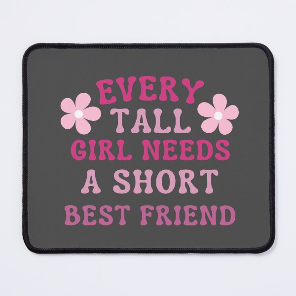 Item preview, Every Tall Girl Needs A Short Best Friend designed and sold by karolaan.