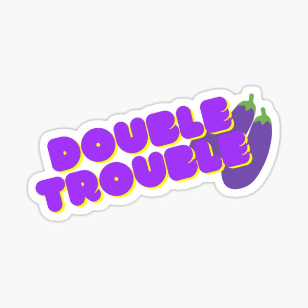 Double trouble Sticker