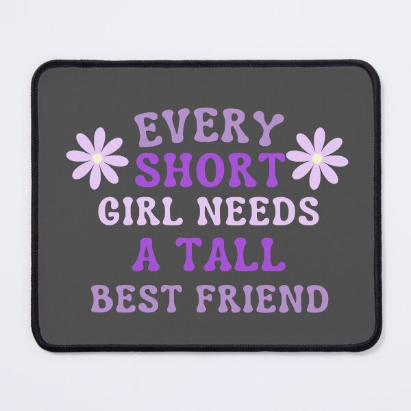 Item preview, Every Short Girl Needs A Tall Best Friend designed and sold by karolaan.