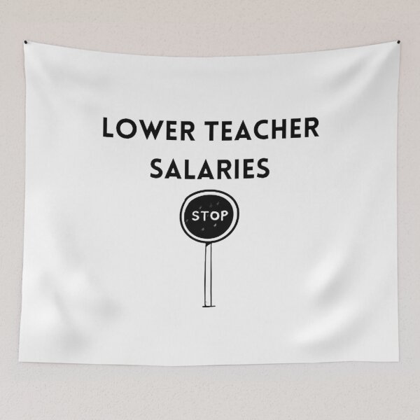Item preview, Lower teacher salaries t-shirt designed and sold by SenhajiWorld.