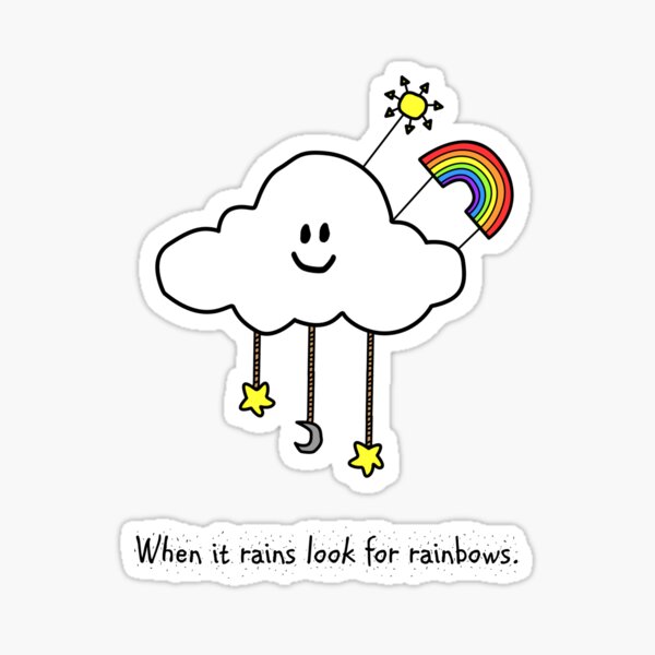 When it rains look for rainbows. Sticker