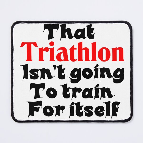 Item preview, Best Triathlon Quotes For Motivation That Triathlon Isn't Going To Train For Itself Funny Saying designed and sold by Sonatablue.