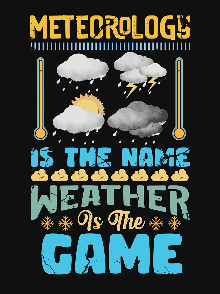 "meteorologists Meteorology Is The Name Weather Is The Game" Tshirt