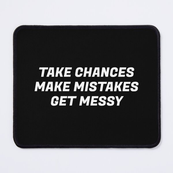 Item preview, TAKE CHANCES MAKE MISTAKES GET MESSY - motivation quote designed and sold by Inspirationmotivation.