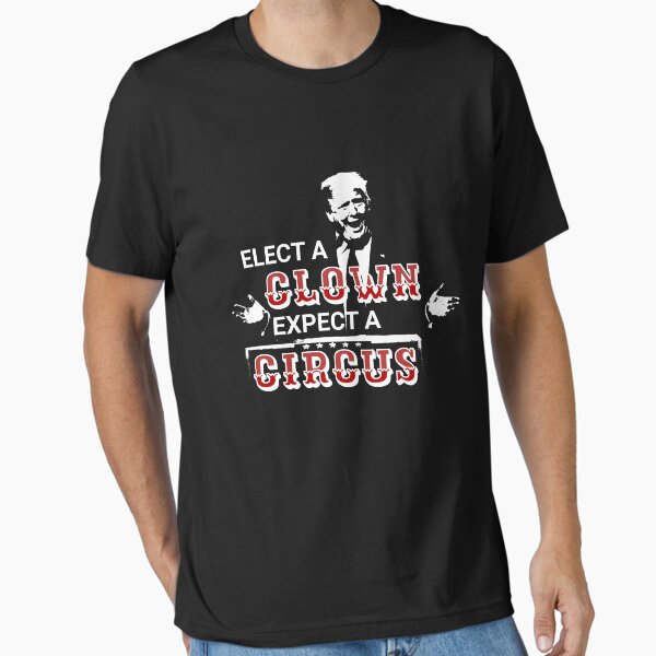 Elect A Clown Expect A Circus T Shirt Funnanti Trump Tshirts Elect A Clown Expect A Circus T Shirt Funnanti Trump Tshirts