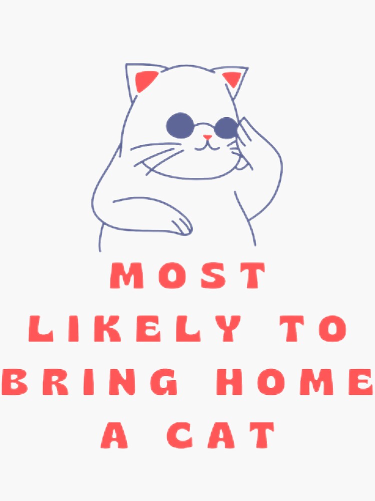 most-likely-to-bring-home-a-cat-sticker-for-sale-by-heritagev2