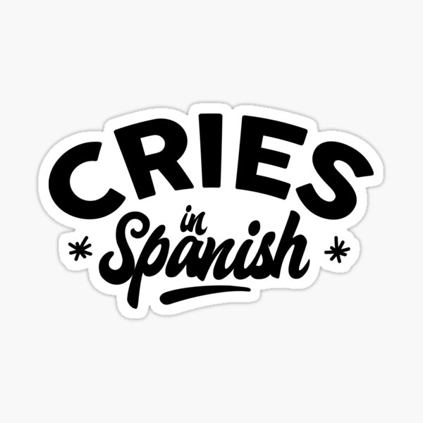 "Cries in spanish" Sticker for Sale by LatinoPower Redbubble