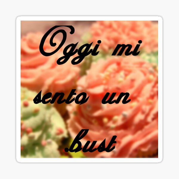 Oggi mi sento un .bust Sticker
