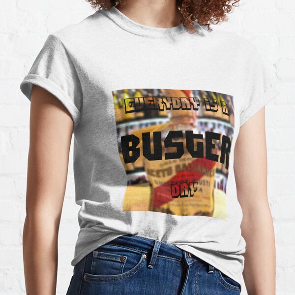 Everyday is a Buster day! Classic T-Shirt