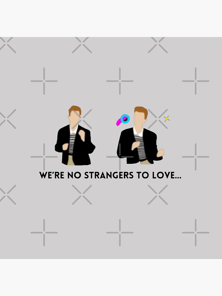 Were No Strangers To Love You Been Rick Rolled Never Gonna Give You Up Meme Pin For Sale By 4306