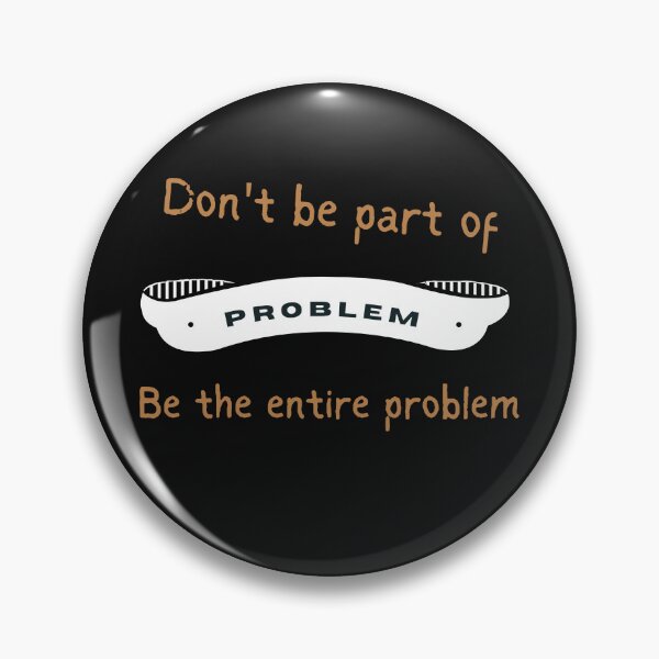 Item preview, Don't Be Part Of The Problem Be The Entire Problem - Sarcastic Idea designed and sold by Recti.