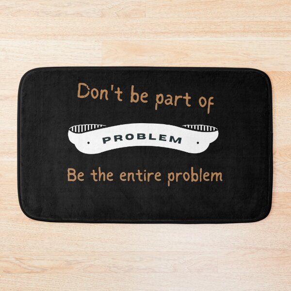 Item preview, Don't Be Part Of The Problem Be The Entire Problem - Sarcastic Idea designed and sold by Recti.