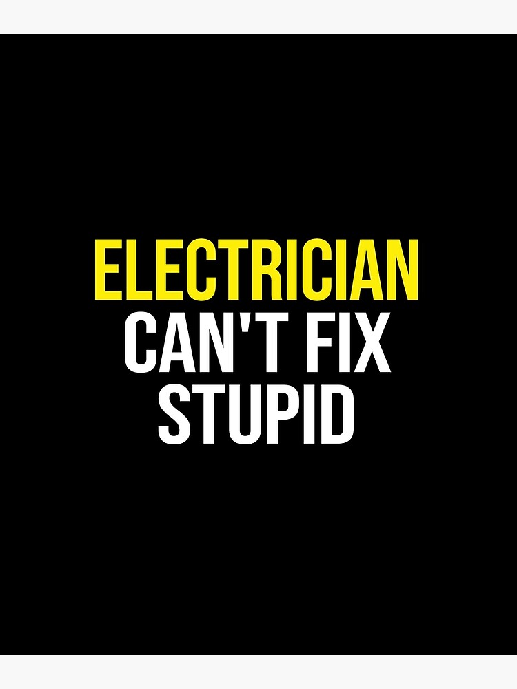 Discover Electrician Can't Fix Stupid Premium Matte Vertical Poster