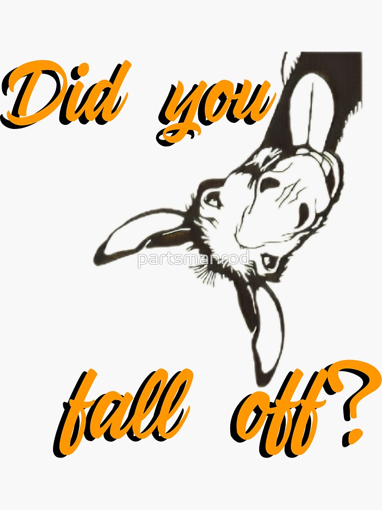 "Did you fall off?" Sticker for Sale by partsmanrod Redbubble