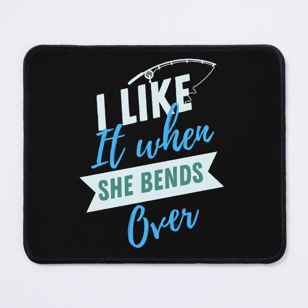 Item preview, I like it when she bends over designed and sold by FLORIDA-ART.