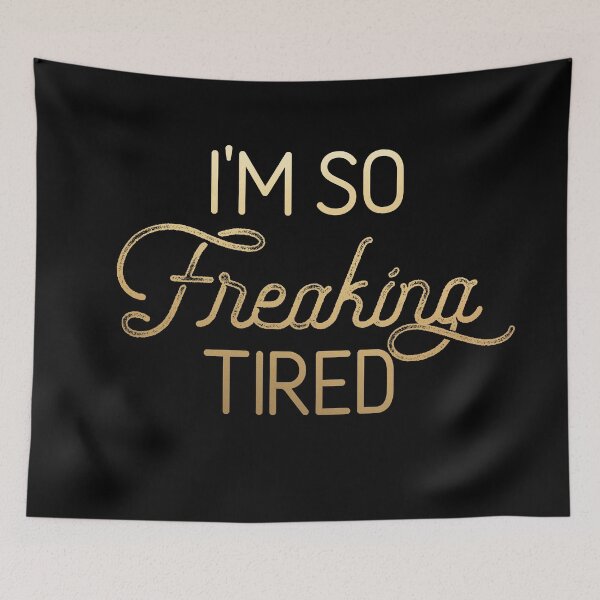 Item preview, I'M SO Freaking TIRED designed and sold by starkle.