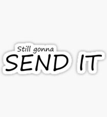 still gonna send it Sticker