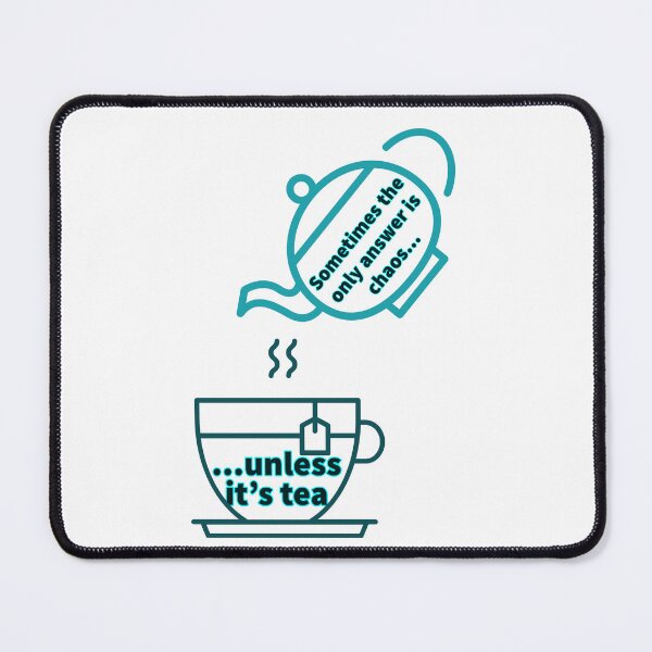 Item preview, Chaos...unless it's tea designed and sold by LimitlessChaos.