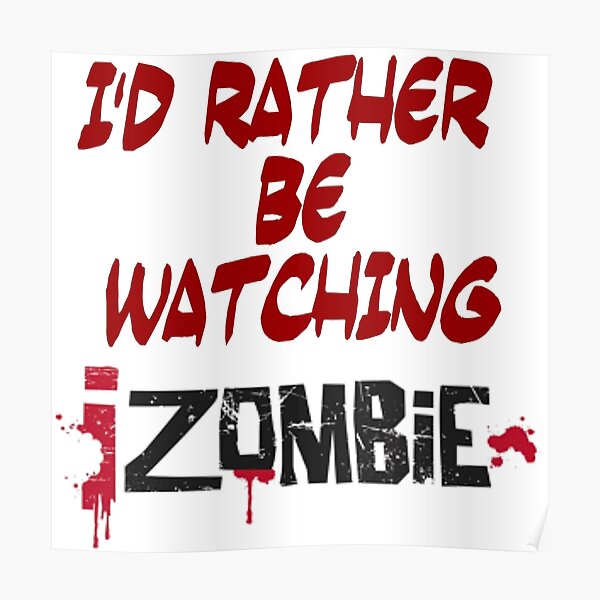 I'd Rather Be Watching iZombie Poster