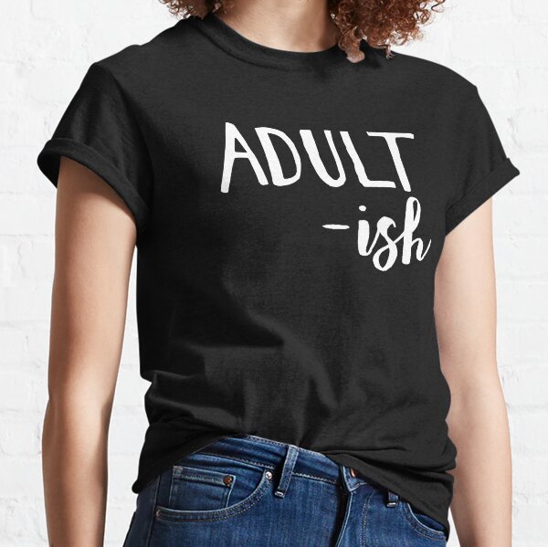 Adult-ish Grown up Humor Classic T-Shirt