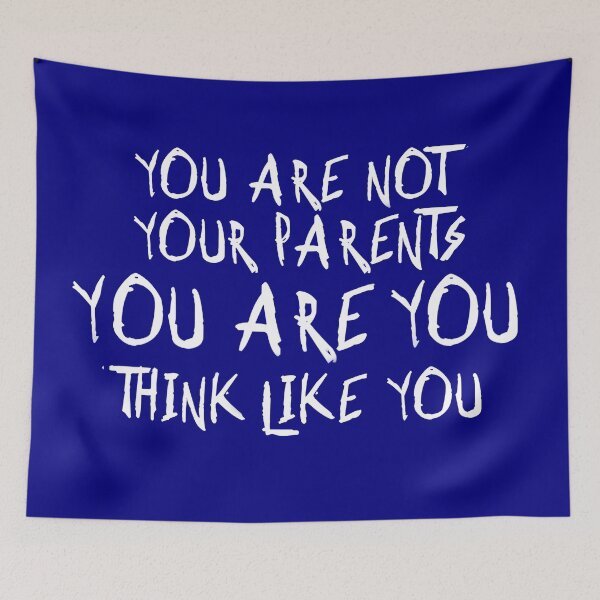 Item preview, You Are Not Your Parents, You Are You, Think Like You! designed and sold by DavidLeeDesigns.