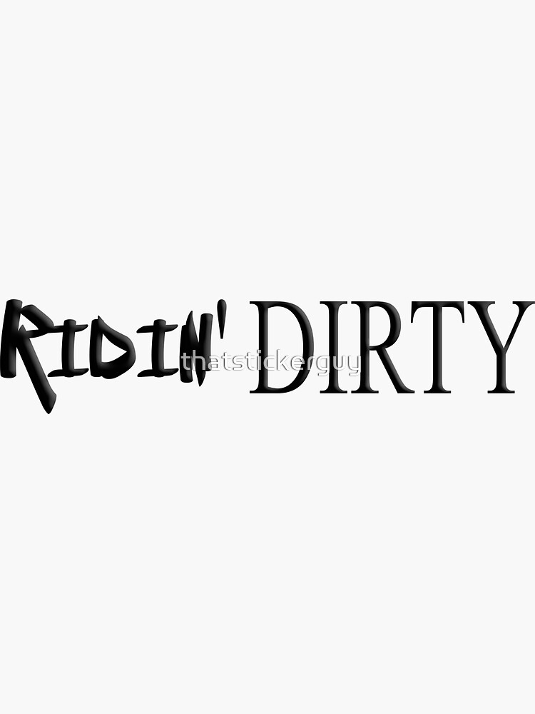 "RIDIN DIRTY black color" Sticker for Sale by thatstickerguy Redbubble