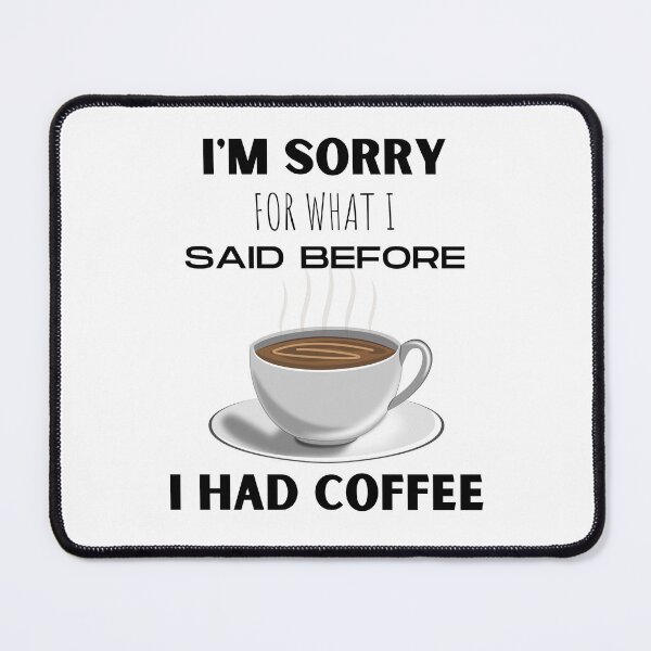 Item preview, I'm Sorry For What I Said Before I Had Coffee designed and sold by NiftyTees.