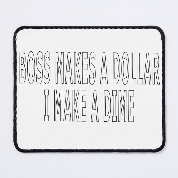 Item preview, BOSS MAKES A DOLLAR I MAKE A DIME designed and sold by loveling.