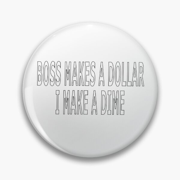 Item preview, BOSS MAKES A DOLLAR I MAKE A DIME designed and sold by loveling.