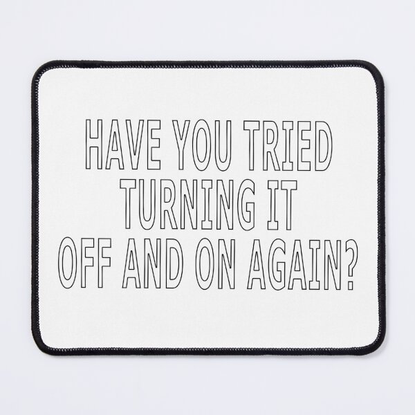 Item preview, HAVE YOU TRIED TURNING IT OFF AND ON AGAIN? designed and sold by loveling.