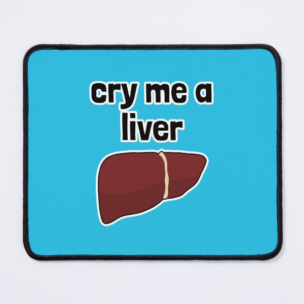 Item preview, Cry Me a Liver designed and sold by Artsy-Chemist.