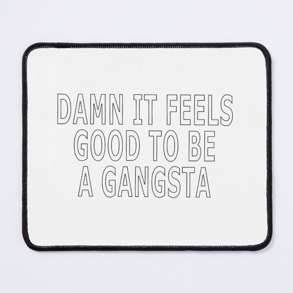 Item preview, DAMN IT FEELS GOOD TO BE A GANGSTA designed and sold by loveling.