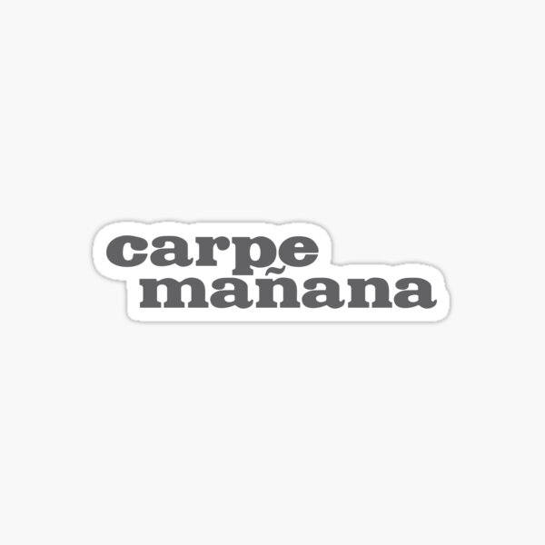 Carpe Mañana Sticker