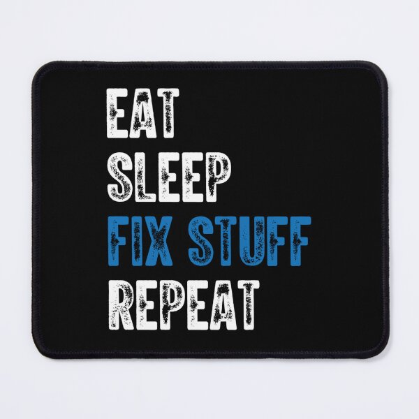 Item preview, Eat Sleep Fix Stuff Repeat         designed and sold by maridees.