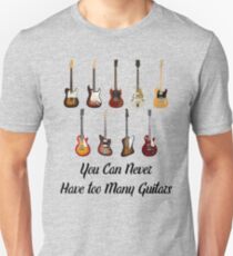 You Can Never Have Too Many Guitars Unisex T-Shirt