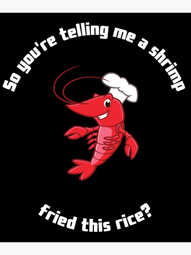 "So youre telling me a shrimp fried this rice" Sticker for Sale by