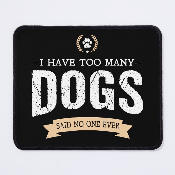 Artikelvorschau, Ich habe zu viele Hunde, sagte nie jemand entworfen und verkauft von Star Dogs.