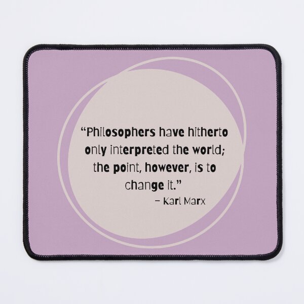 Item preview, "Philosophers have hitherto only interpreted the world; the point, however, is to change it." - Karl Marx designed and sold by PrintCutScore.