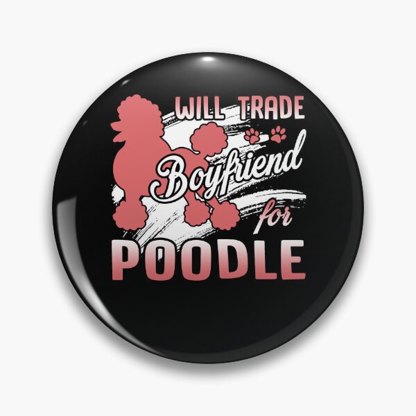 Item preview, Poodle - Will Trade Boyfriend For Poodle designed and sold by UnknownArtistt.
