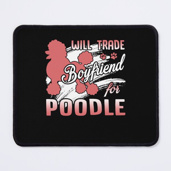 Item preview, Poodle - Will Trade Boyfriend For Poodle designed and sold by UnknownArtistt.