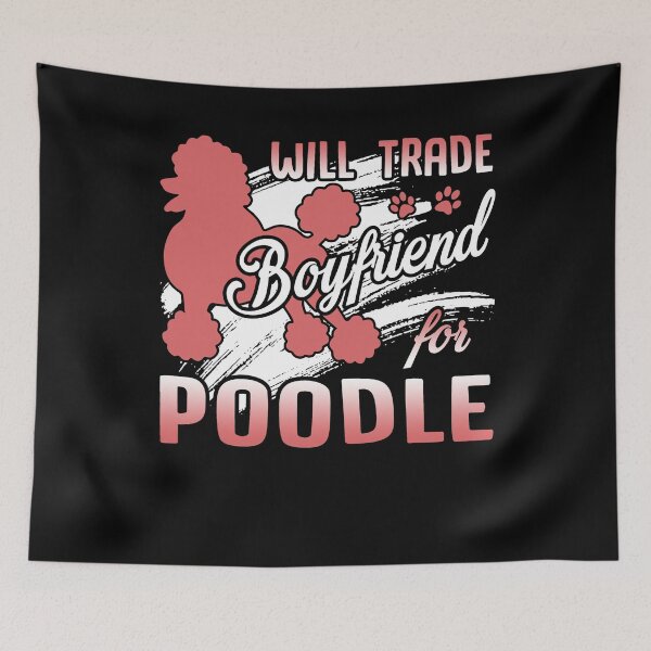 Item preview, Poodle - Will Trade Boyfriend For Poodle designed and sold by UnknownArtistt.