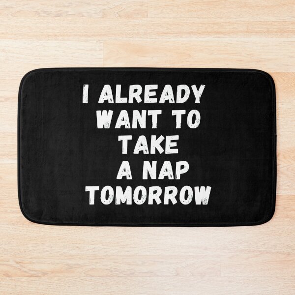 Item preview, I Already Want To Take A Nap Tomorrow designed and sold by Supra Designs.