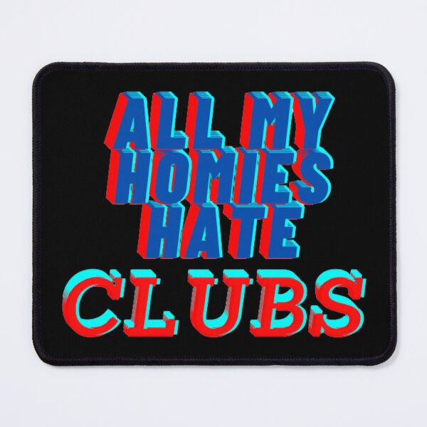 Item preview, All my homies hate clubs designed and sold by Showmee.